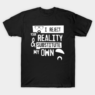 I reject your reality T-Shirt